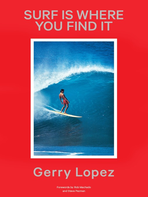 Title details for Surf Is Where You Find It by Gerry Lopez - Available